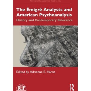 Taylor & Francis Ltd The Emigre Analysts And American Psychoanalysis : History And Contemporary Relevance Taylor & Francis Ltd The Emigre Analysts And American Psychoanalysis : History And Contemporary Relevance