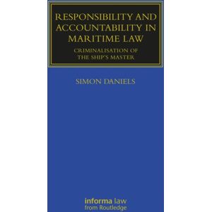 Taylor & Francis Ltd Responsibility And Accountability In Maritime Law : Criminalisation Of The Ship’s Master Taylor & Francis Ltd Responsibility And Accountability In Maritime Law : Criminalisation Of The Ship’s Master