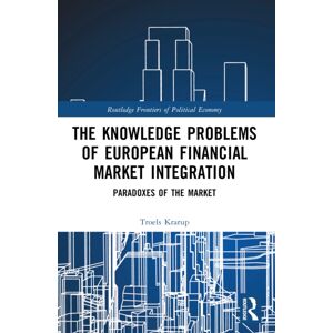 Taylor & Francis Ltd The Knowledge Problems Of European Financial Market Integration : Paradoxes Of The Market Taylor & Francis Ltd The Knowledge Problems Of European Financial Market Integration : Paradoxes Of The Market