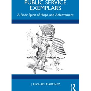 Taylor & Francis Ltd Public Service Exemplars : A Finer Spirit Of Hope And Achievement Taylor & Francis Ltd Public Service Exemplars : A Finer Spirit Of Hope And Achievement