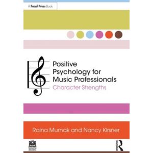 Taylor & Francis Ltd Positive Psychology For Music Professionals : Character Strengths Taylor & Francis Ltd Positive Psychology For Music Professionals : Character Strengths