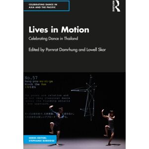 Taylor & Francis Ltd Lives In Motion : Celebrating Dance In Thailand Taylor & Francis Ltd Lives In Motion : Celebrating Dance In Thailand