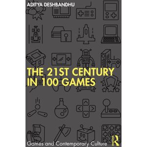 Taylor & Francis Ltd The 21st Century In 100 Games Taylor & Francis Ltd The 21st Century In 100 Games