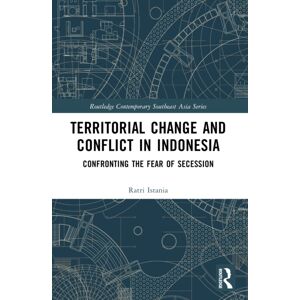 Taylor & Francis Ltd Territorial Change And Conflict In Indonesia : Confronting The Fear Of Secession Taylor & Francis Ltd Territorial Change And Conflict In Indonesia : Confronting The Fear Of Secession