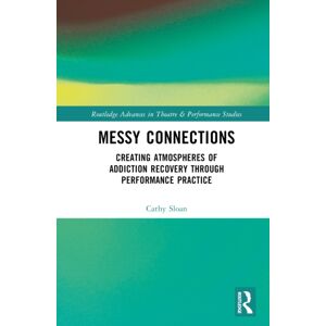Taylor & Francis Ltd Messy Connections : Creating Atmospheres Of Addiction Recovery Through Performance Practice Taylor & Francis Ltd Messy Connections : Creating Atmospheres Of Addiction Recovery Through Performance Practice