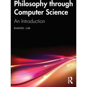 Taylor & Francis Ltd Philosophy Through Computer Science : An Introduction Taylor & Francis Ltd Philosophy Through Computer Science : An Introduction