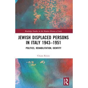 Taylor & Francis Ltd Jewish Displaced Persons In Italy 1943–1951 : Politics, Rehabilitation, Identity Taylor & Francis Ltd Jewish Displaced Persons In Italy 1943–1951 : Politics, Rehabilitation, Identity