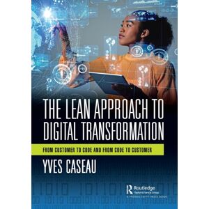 Taylor & Francis Ltd The Lean Approach To Digital Transformation : From Customer To Code And From Code To Customer Taylor & Francis Ltd The Lean Approach To Digital Transformation : From Customer To Code And From Code To Customer