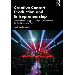 Taylor & Francis Ltd Creative Concert Production And Entrepreneurship : Concert Dramaturgy And Project Development For The Performing Arts Taylor & Francis Ltd Creative Concert Production And Entrepreneurship : Concert Dramaturgy And Project Development For The Performing Arts