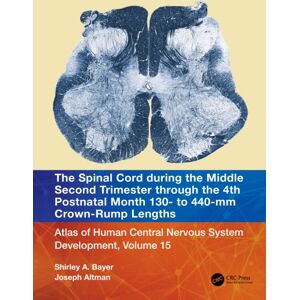 Taylor & Francis Ltd The Spinal Cord During The Middle Second Trimester Through The 4th Postnatal Month 130- To 440-Mm Crown-Rump Lengths : Atlas Of Human Central Nervous System Development, Volume 15 Taylor & Francis Ltd The Spinal Cord During The Middle Second Trimester Through The 4th Postnatal Month 130- To 440-Mm Crown-Rump Lengths : Atlas Of Human Central Nervous System Development, Volume 15