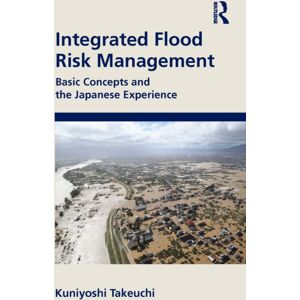 Taylor & Francis Ltd Integrated Flood Risk Management : Basic Concepts And The Japanese Experience Taylor & Francis Ltd Integrated Flood Risk Management : Basic Concepts And The Japanese Experience