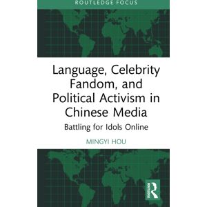 Taylor & Francis Ltd Language, Celebrity Fandom, And Political Activism In Chinese Media : Battling For Idols Online Taylor & Francis Ltd Language, Celebrity Fandom, And Political Activism In Chinese Media : Battling For Idols Online