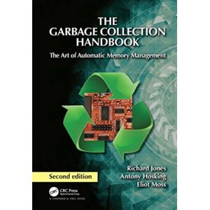 Taylor & Francis Ltd The Garbage Collection Handbook : The Art Of Automatic Memory Management Taylor & Francis Ltd The Garbage Collection Handbook : The Art Of Automatic Memory Management