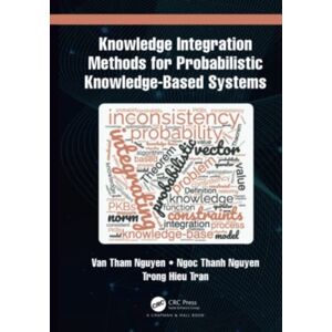 Taylor & Francis Ltd Knowledge Integration Methods For Probabilistic Knowledge-Based Systems Taylor & Francis Ltd Knowledge Integration Methods For Probabilistic Knowledge-Based Systems