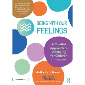 Taylor & Francis Ltd Being With Our Feelings - A Mindful Approach To Wellbeing For Children: A Teaching Toolkit Taylor & Francis Ltd Being With Our Feelings - A Mindful Approach To Wellbeing For Children: A Teaching Toolkit