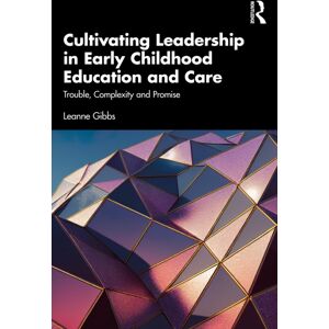 Taylor & Francis Ltd Cultivating Leadership In Early Childhood Education And Care : Trouble, Complexity And Promise Taylor & Francis Ltd Cultivating Leadership In Early Childhood Education And Care : Trouble, Complexity And Promise