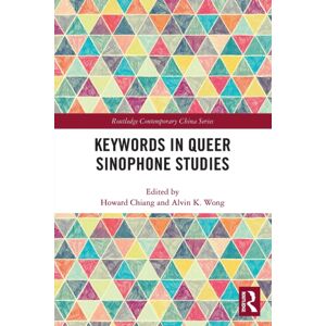Taylor & Francis Ltd Keywords In Queer Sinophone Studies Taylor & Francis Ltd Keywords In Queer Sinophone Studies