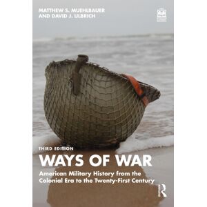 Taylor & Francis Ltd Ways Of War : American Military History From The Colonial Era To The Twenty-First Century Taylor & Francis Ltd Ways Of War : American Military History From The Colonial Era To The Twenty-First Century