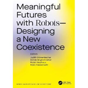 Taylor & Francis Ltd Meaningful Futures With Robots : Designing A Coexistence Taylor & Francis Ltd Meaningful Futures With Robots : Designing A Coexistence