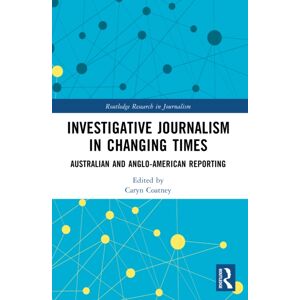 Taylor & Francis Ltd Investigative Journalism In Changing Times : Australian And Anglo-American Reporting Taylor & Francis Ltd Investigative Journalism In Changing Times : Australian And Anglo-American Reporting