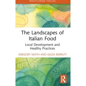 Taylor & Francis Ltd The Landscapes Of Italian Food : Local Development And Healthy Practices Taylor & Francis Ltd The Landscapes Of Italian Food : Local Development And Healthy Practices