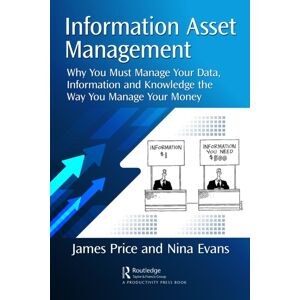 Taylor & Francis Ltd Information Asset Management : Why You Must Manage Your Data, Information And Knowledge The Way You Manage Your Money Taylor & Francis Ltd Information Asset Management : Why You Must Manage Your Data, Information And Knowledge The Way You Manage Your Money