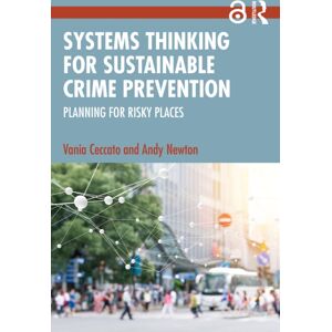 Taylor & Francis Ltd Systems Thinking For Sustainable Crime Prevention : Planning For Risky Places Taylor & Francis Ltd Systems Thinking For Sustainable Crime Prevention : Planning For Risky Places