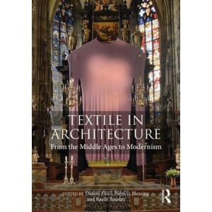 Taylor & Francis Ltd Textile In Architecture : From The Middle Ages To Modernism Taylor & Francis Ltd Textile In Architecture : From The Middle Ages To Modernism