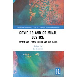 Taylor & Francis Ltd Covid-19 And Criminal Justice : Impact And Legacy In England And Wales Taylor & Francis Ltd Covid-19 And Criminal Justice : Impact And Legacy In England And Wales