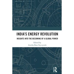 Taylor & Francis Ltd India’s Energy Revolution : Insights Into The Becoming Of A Global Power Taylor & Francis Ltd India’s Energy Revolution : Insights Into The Becoming Of A Global Power
