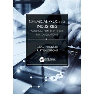 Taylor & Francis Ltd Chemical Process Industries : Environmental And Health Risk Calculations Taylor & Francis Ltd Chemical Process Industries : Environmental And Health Risk Calculations