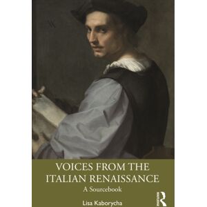 Taylor & Francis Ltd Voices From The Italian Renaissance : A Sourcebook Taylor & Francis Ltd Voices From The Italian Renaissance : A Sourcebook