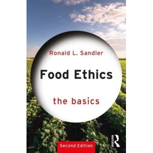 Taylor & Francis Ltd Food Ethics: The Basics Taylor & Francis Ltd Food Ethics: The Basics