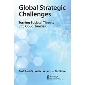 Taylor & Francis Ltd Global Strategic Challenges : Turning Societal Threats Into Opportunities Taylor & Francis Ltd Global Strategic Challenges : Turning Societal Threats Into Opportunities