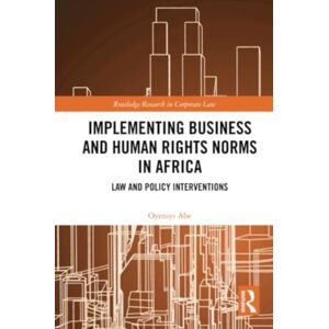 Taylor & Francis Ltd Implementing Business And Human Rights Norms In Africa: Law And Policy Interventions Taylor & Francis Ltd Implementing Business And Human Rights Norms In Africa: Law And Policy Interventions