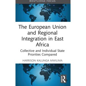 Taylor & Francis Ltd The European Union And Regional Integration In East Africa : Collective And Individual State Priorities Compared Taylor & Francis Ltd The European Union And Regional Integration In East Africa : Collective And Individual State Priorities Compared