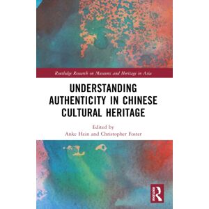 Taylor & Francis Ltd Understanding Authenticity In Chinese Cultural Heritage Taylor & Francis Ltd Understanding Authenticity In Chinese Cultural Heritage