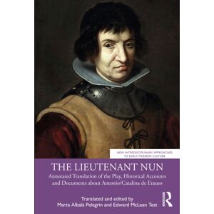 Taylor & Francis Ltd The Lieutenant Nun : Annotated Translation Of The Play, Historical Accounts And Documents About Antonio/catalina De Erauso Taylor & Francis Ltd The Lieutenant Nun : Annotated Translation Of The Play, Historical Accounts And Documents About Antonio/catalina De Erauso