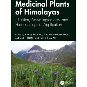 Taylor & Francis Ltd Medicinal Plants Of Himalayas : Nutrition, Active Ingredients, And Pharmacological Applications Taylor & Francis Ltd Medicinal Plants Of Himalayas : Nutrition, Active Ingredients, And Pharmacological Applications