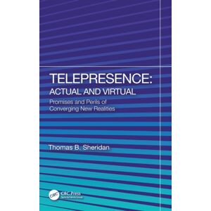 Taylor & Francis Ltd Telepresence: Actual And Virtual : Promises And Perils Of Converging Realities Taylor & Francis Ltd Telepresence: Actual And Virtual : Promises And Perils Of Converging Realities