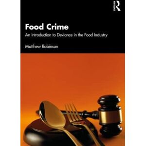 Taylor & Francis Ltd Food Crime : An Introduction To Deviance In The Food Industry Taylor & Francis Ltd Food Crime : An Introduction To Deviance In The Food Industry