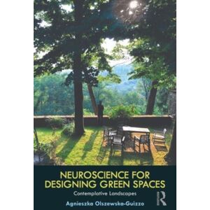 Taylor & Francis Ltd Neuroscience For Designing Green Spaces : Contemplative Landscapes Taylor & Francis Ltd Neuroscience For Designing Green Spaces : Contemplative Landscapes