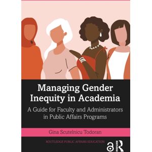 Taylor & Francis Ltd Managing Gender Inequity In Academia : A Guide For Faculty And Administrators In Public Affairs Programs Taylor & Francis Ltd Managing Gender Inequity In Academia : A Guide For Faculty And Administrators In Public Affairs Programs