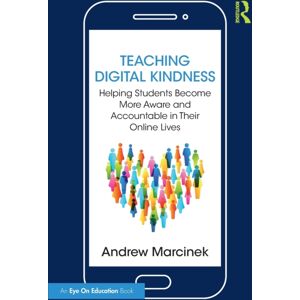 Taylor & Francis Ltd Teaching Digital Kindness : Helping Students Become More Aware And Accountable In Their Online Lives Taylor & Francis Ltd Teaching Digital Kindness : Helping Students Become More Aware And Accountable In Their Online Lives