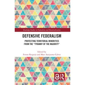 Taylor & Francis Ltd Defensive Federalism : Protecting Territorial Minorities From The "Tyranny Of The Majority" Taylor & Francis Ltd Defensive Federalism : Protecting Territorial Minorities From The "Tyranny Of The Majority"