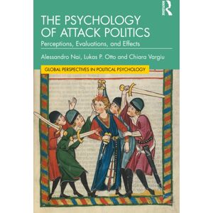 Taylor & Francis Ltd The Psychology Of Attack Politics : Perceptions, Evaluations And Effects Taylor & Francis Ltd The Psychology Of Attack Politics : Perceptions, Evaluations And Effects
