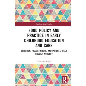 Taylor & Francis Ltd Food Policy And Practice In Early Childhood Education And Care : Children, Practitioners, And Parents In An English Nursery Taylor & Francis Ltd Food Policy And Practice In Early Childhood Education And Care : Children, Practitioners, And Parents In An English Nursery