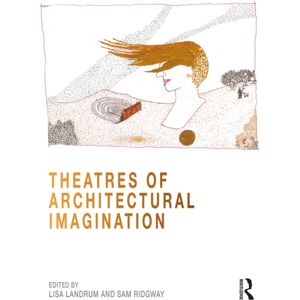 Taylor & Francis Ltd Theatres Of Architectural Imagination Taylor & Francis Ltd Theatres Of Architectural Imagination