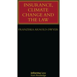 Taylor & Francis Ltd Insurance, Climate Change And The Law Taylor & Francis Ltd Insurance, Climate Change And The Law