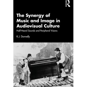 Taylor & Francis Ltd The Synergy Of Music And Image In Audiovisual Culture : Half-Heard Sounds And Peripheral Visions Taylor & Francis Ltd The Synergy Of Music And Image In Audiovisual Culture : Half-Heard Sounds And Peripheral Visions